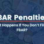 FBAR Penalties: What Happens If You Don’t File the FBAR?